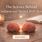 The Science Behind Kindness and Mental Well-Being